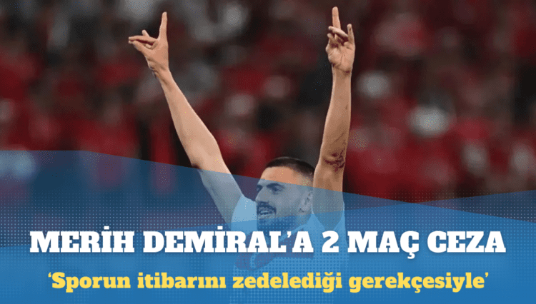 UEFA’dan Merih Demiral’a 2 maç ceza