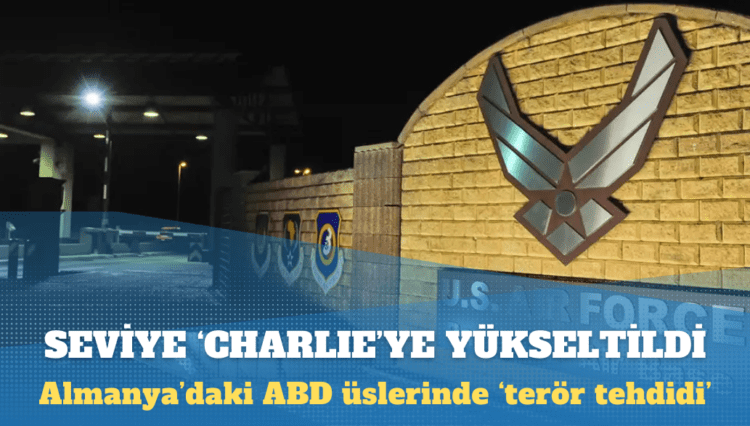 Almanya’daki ABD üslerinde ‘terör tehdidi’: Alarm seviyesi ‘Charlie’ye yükseltildi
