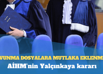 AİHM’nin Yalçınkaya kararıyla ilgili kritik bilgilendirme: ‘Dosyalara mutlaka eklenmeli!’