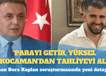 Parayı getir, Yüksel Kocaman’dan tahliyeyi al: Ayhan Bora Kaplan soruşturmasında yeni detaylar