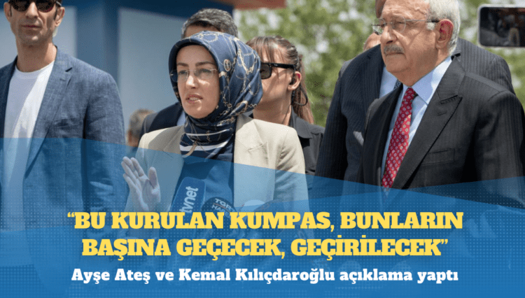 Ayşe Ateş ve Kemal Kılıçdaroğlu açıklama yaptı: Bu kurulan kumpas, bunların başına geçecek, geçirilecek