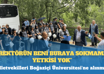 Milletvekilleri Boğaziçi Üniversitesi’ne alınmadı: “Rektörün beni buraya sokmama yetkisi yok!”