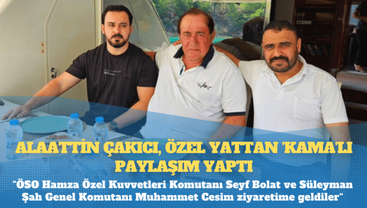 Alaattin Çakıcı, özel yattan ‘kama’lı paylaşım yaptı: ÖSO Hamza Özel Kuvvetleri Komutanı Seyf Bolat ve Süleyman Şah Genel Komutanı Muhammet Cesim ziyaretime geldiler