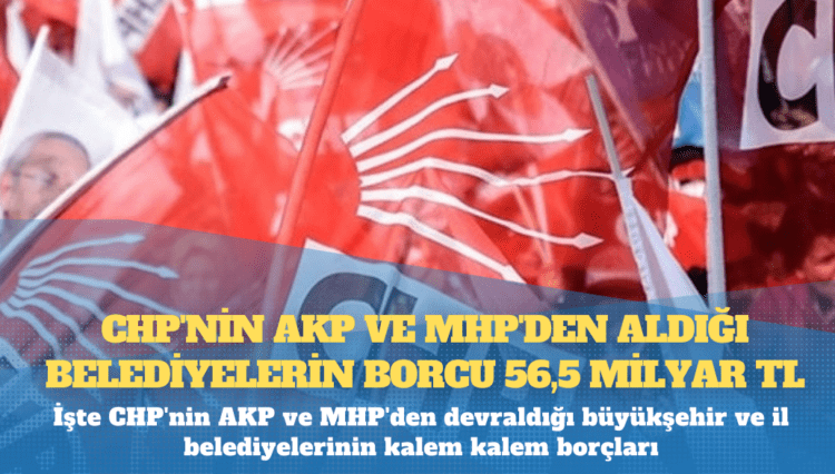 “Tahsilat” tartışması: İşte CHP’nin AKP ve MHP’den devraldığı büyükşehir ve il belediyelerinin kalem kalem borçları