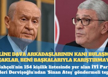 Bahçeli’nin 154 kişilik listesinde yer alan İYİ Parti lideri Dervişoğlu’ndan ‘Sinan Ateş’ göndermeli tepki: Eline dava arkadaşlarının kanı bulaşmış alçaklar, beni başkalarıyla karıştırmayın!