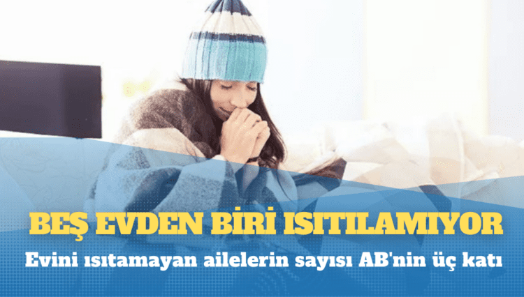Rapor: Beş evden biri ısıtılamıyor