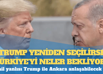 Trump yeniden seçilirse Türkiye’yi neler bekliyor?