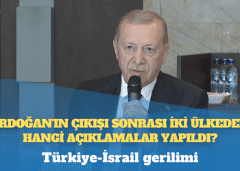 Türkiye-İsrail gerilimi: Erdoğan’ın çıkışı sonrası iki ülkeden hangi açıklamalar yapıldı?