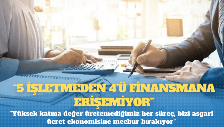 TÜRKONFED Başkanı Sönmez: “5 işletmeden 4’ü finansmana erişemiyor”