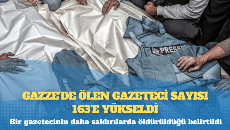Gazze’de ölen gazeteci sayısı 163’e yükseldi