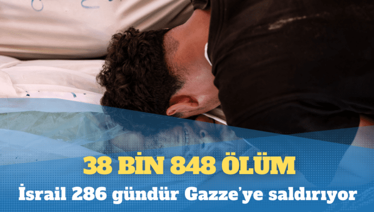 İsrail 286 gündür Gazze’ye saldırıyor: 38 bin 848 ölüm