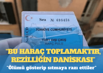 Yurt dışı çıkış harcı 500 liraya çıkarıldı; sosyal medyada tepki yağıyor; “Bu haraç toplamaktır, rezilliğin daniskası!”, “Ölümü gösterip sıtmaya razı ettiler!”