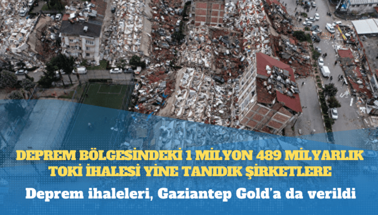 Deprem bölgesindeki 1 milyon 489 milyarlık TOKİ ihalesi yine tanıdık şirketlere