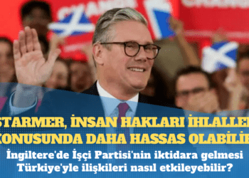 İngiltere’de İşçi Partisi’nin iktidara gelmesi Türkiye’yle ilişkileri nasıl etkileyebilir?