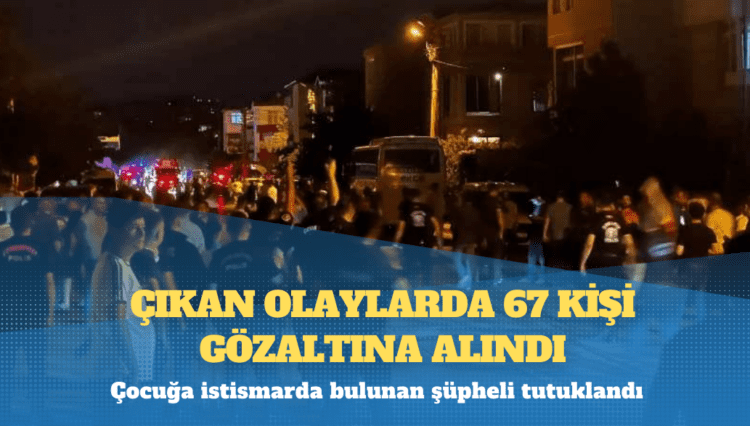 Bakan Yerlikaya’dan Kayseri açıklaması: Çıkan olaylarda 67 kişi gözaltına alındı; çocuğa istismarda bulunan şüpheli tutuklandı
