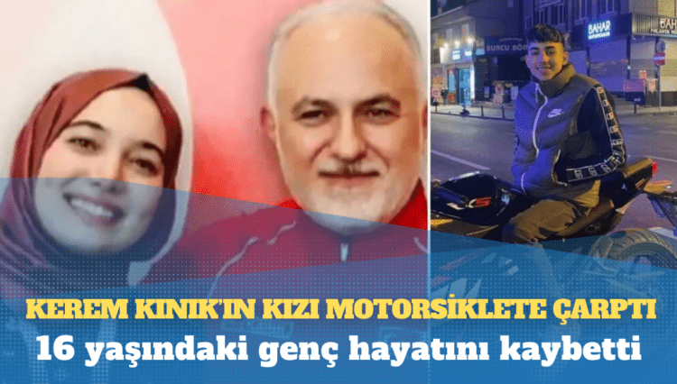 Kerem Kınık’ın kızı motorsiklete çarptı: 16 yaşındaki genç hayatını kaybetti