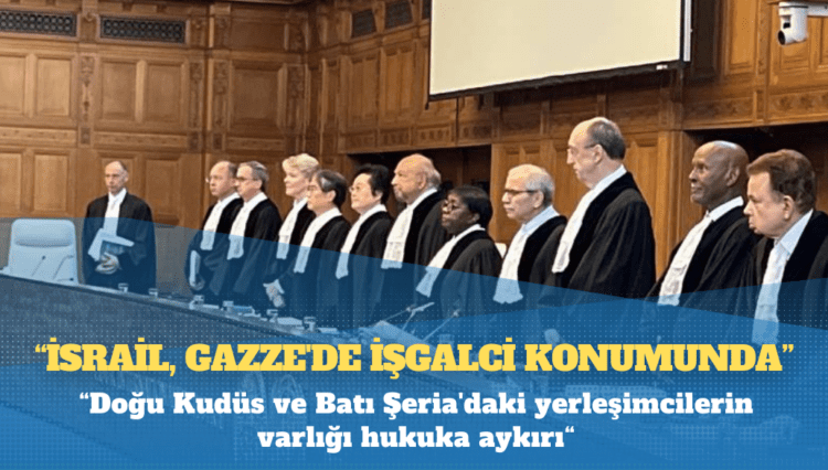 Uluslararası Adalet Divanı: İsrail, Gazze’de işgalci konumunda; Doğu Kudüs ve Batı Şeria’daki yerleşimcilerin varlığı hukuka aykırı