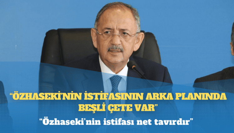 Kulis: Özhaseki’nin istifasının arka planında beşli çete var