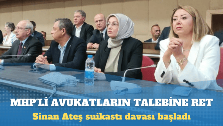 Sinan Ateş suikastı davası başladı: MHP’li avukatların katılma talebi reddedildi