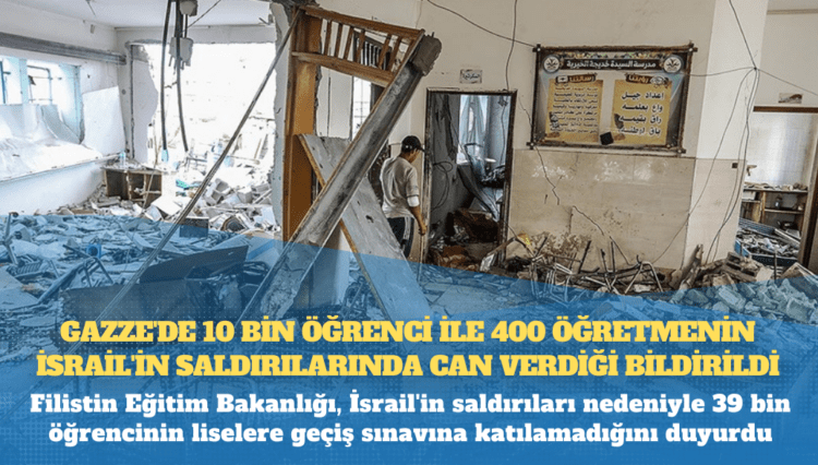 Gazze’de 10 bin öğrenci ile 400 öğretmenin İsrail’in saldırılarında can verdiği bildirildi
