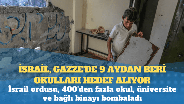 İsrail, Gazze’de 9 aydan beri okulları hedef alıyor