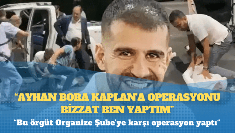 Polisler: Bu dava Ayhan Bora Kaplan örgütünün operasyonu