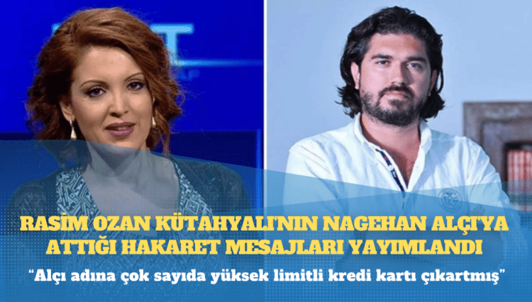 Rasim Ozan Kütahyalı’nın Nagehan Alçı’ya attığı hakaret mesajları yayımlandı