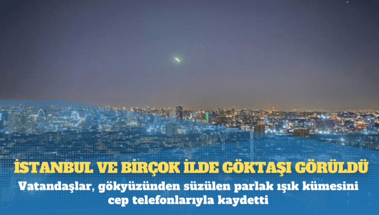 İstanbul’da göktaşı görüntülendi!