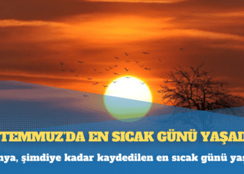 Dünya, şimdiye kadar kaydedilen en sıcak günü yaşadı
