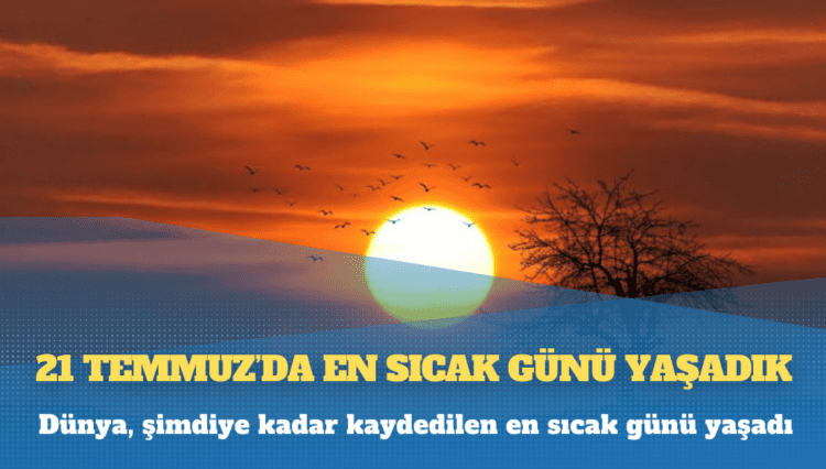 Dünya, şimdiye kadar kaydedilen en sıcak günü yaşadı