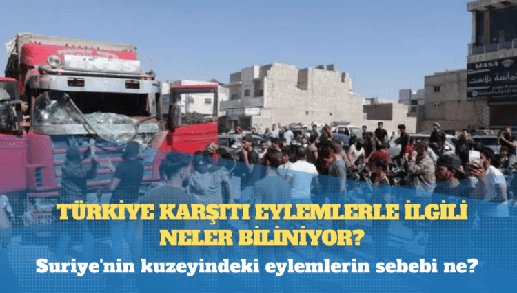 Suriye’nin kuzeyindeki Türkiye karşıtı eylemlerle ilgili neler biliniyor?