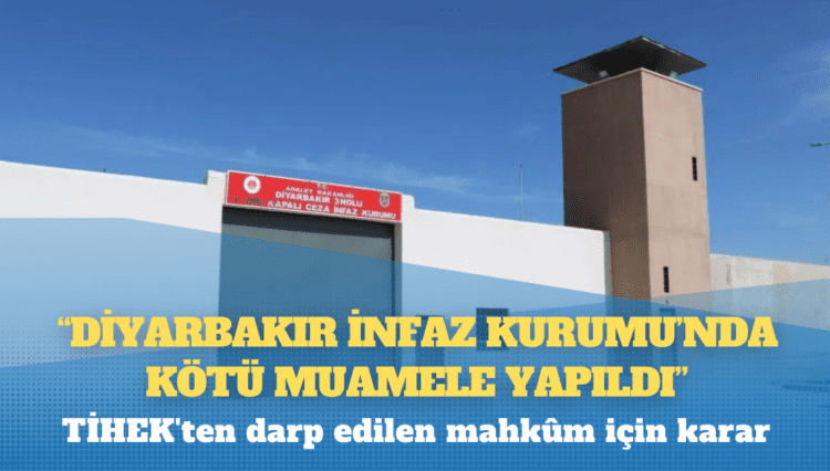 TİHEK’ten darp edilen mahkûm için karar: “Diyarbakır İnfaz Kurumu’nda kötü muamele yapıldı”