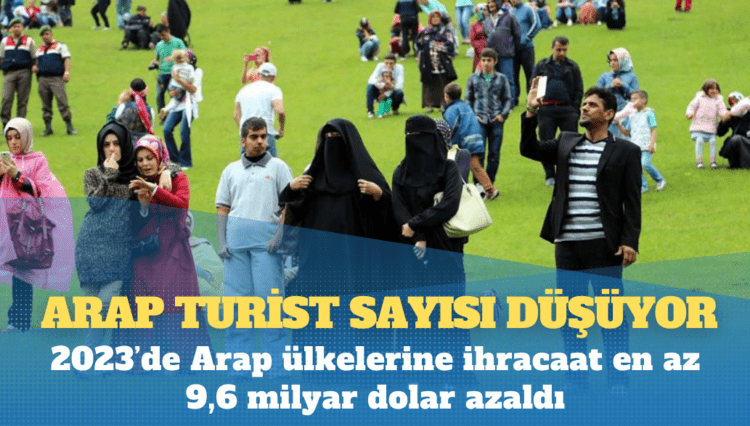 2023’de Arap ülkelerine ihracaat en az 9,6 milyar dolar azaldı, Arap turist sayısı düşüyor