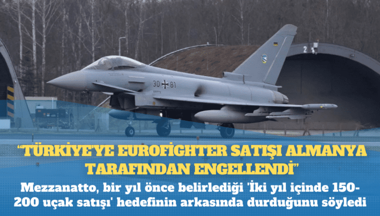 CEO Giancarlo Mezzanatto: ‘Türkiye’ye Eurofighter satışı Almanya tarafından engellendi’