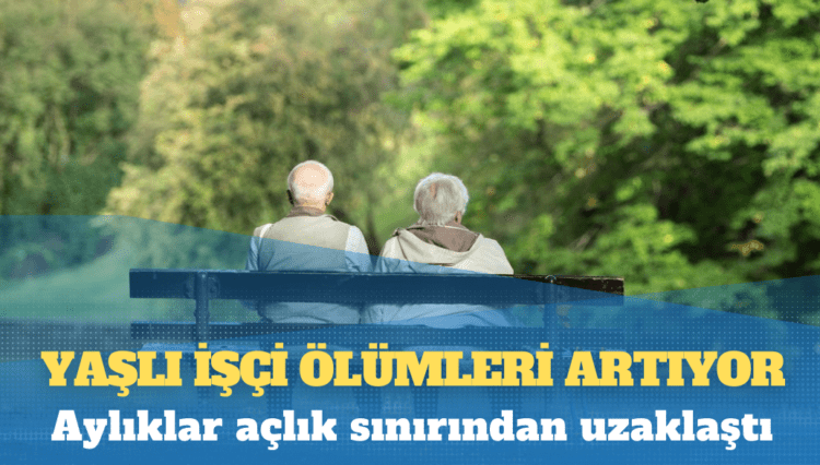 Türkiye’de emeklilerin tablosu: Yoksullukta eşitlendiler