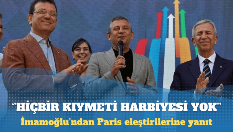 İmamoğlu’ndan Paris eleştirilerine yanıt: Hiçbir kıymeti harbiyesi yok