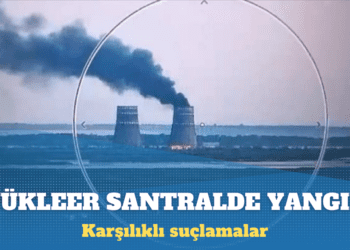 Ukrayna’nın Zaporijya Nükleer Santrali’nde yangın