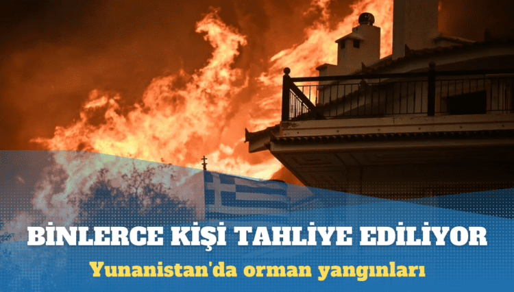 Yunanistan’da orman yangınları nedeniyle binlerce kişi tahliye ediliyor