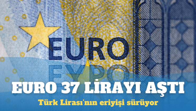 Euro 37 lirayı aştı
