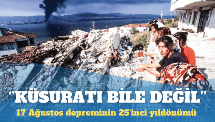 17 Ağustos depreminin 25’inci yıldönümü