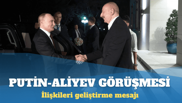 Putin ve Aliyev’den ilişkileri geliştirme mesajı