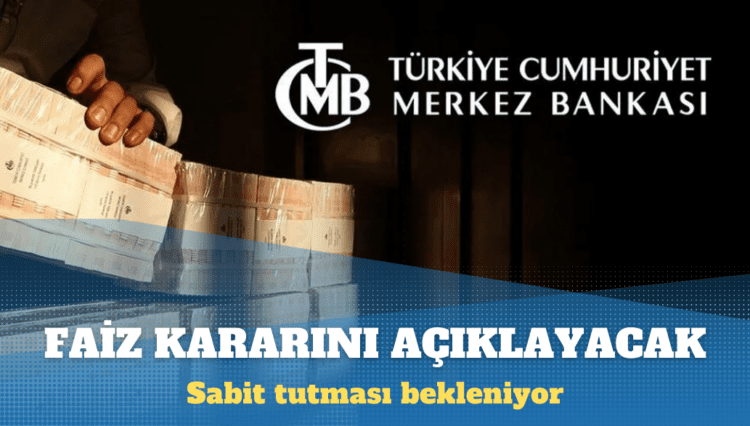 Merkez Bankası faiz kararını açıklayacak