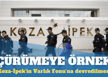 Çürümeye örnek: Koza-İpek’in Varlık Fonu’na devredilmesi