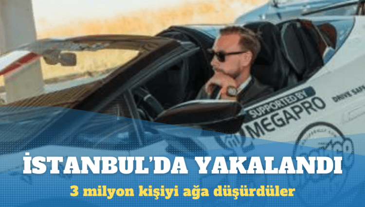 Dünyayı dolandırdı, İstanbul’da yakalandı