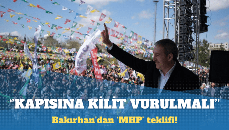 Tuncer Bakırhan: MHP’nin kapısına kilit vurulmalı