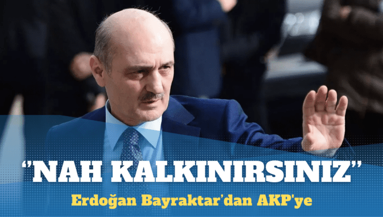 Bayraktar’dan AKP’ye: Nah kalkınırsınız!