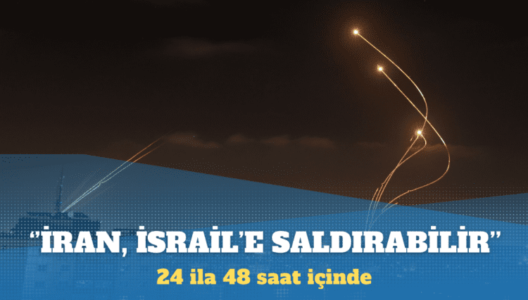 ABD: İran 24 ila 48 saat içinde İsrail’e saldırabilir