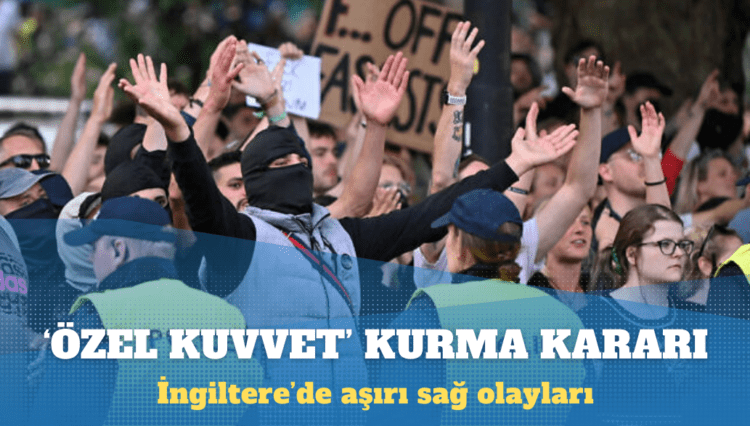 İngiltere, aşırı sağ olaylarına karşı ‘özel kuvvet’ kurma kararı aldı