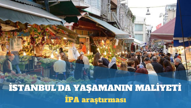 İPA araştırması: İstanbul’da yaşamanın maliyeti 66 bin lirayı aştı