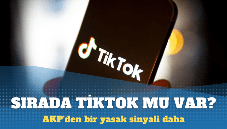 AKP’den bir yasak sinyali daha: Sırada TikTok mu var?